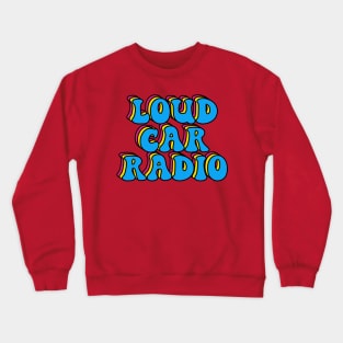 Loud car radio Crewneck Sweatshirt